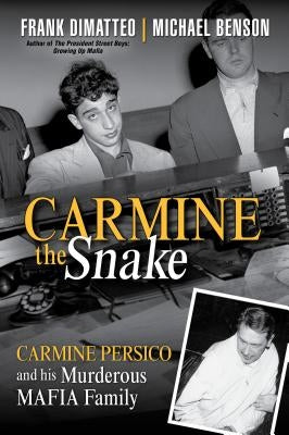 Carmine the Snake: Carmine Persico and His Murderous Mafia Family by Dimatteo, Frank