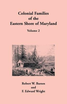 Colonial Families of the Eastern Shore of Maryland, Volume 2 by Barnes, Robert W.