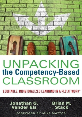 Unpacking the Competency-Based Classroom: Equitable, Individualized Learning in a Plc at Work(r) Paperback Solution Tree