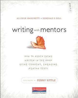 Writing with Mentors: How to Reach Every Writer in the Room Using Current, Engaging Mentor Texts Paperback Heinemann Educational Books