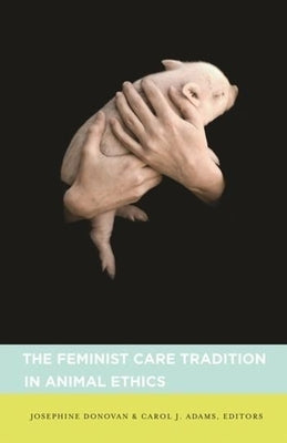 The Feminist Care Tradition in Animal Ethics Paperback Columbia University Press