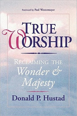 True Worship: Reclaiming the Wonder & Majesty by Hustard, David