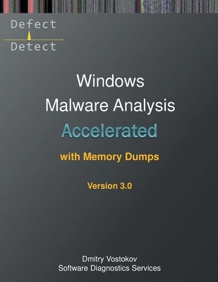 Accelerated Windows Malware Analysis with Memory Dumps: Training Course Transcript and WinDbg Practice Exercises, Third Edition by Vostokov, Dmitry