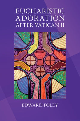Eucharistic Adoration After Vatican II Paperback Liturgical Press
