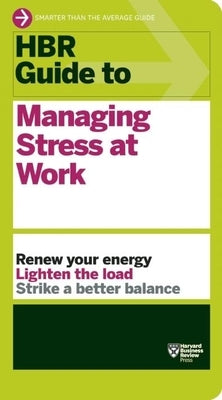 HBR Guide to Managing Stress at Work (HBR Guide Series) by Review, Harvard Business