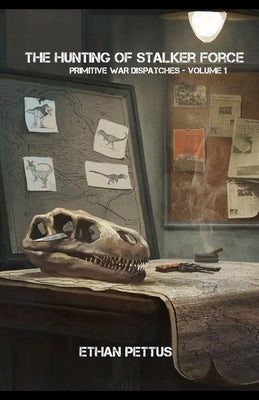 Primitive War Dispatches: The Hunting of Stalker Force Paperback Createspace Independent Publishing Platform