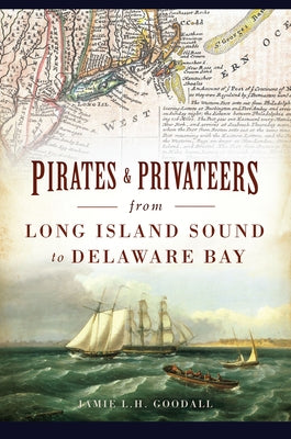 Pirates & Privateers from Long Island Sound to Delaware Bay Paperback History Press
