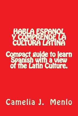 Habla Espanol y Comprende la Cultura Latina: Compact Guide to learn Spanish with a view of the Latin Culture Paperback Createspace Independent Publishing Platform