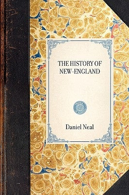 History of New-England: Containing an Impartial Account of the Civil and Ecclesiastical Affairs of the Country, to the Year of Our Lord, 1700 Paperback Applewood Books