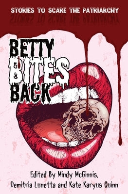 Betty Bites Back: Stories to Scare the Patriarchy by Lunetta, Demitria