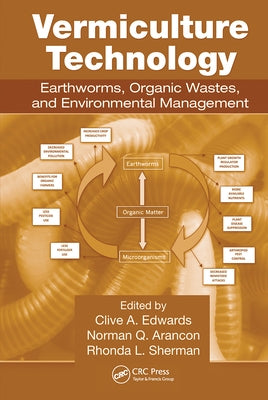 Vermiculture Technology: Earthworms, Organic Wastes, and Environmental Management by Edwards, Clive A.