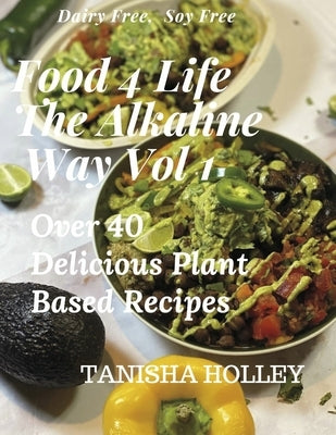 Food 4 Life the Alkaline Way Volume 1 by Holley, Tanisha