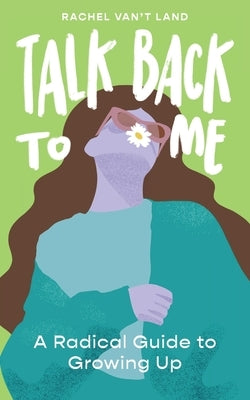 Talk Back to Me: A Radical Guide to Growing Up Paperback One Idea Press
