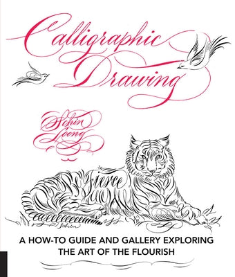 Calligraphic Drawing: A How-To Guide and Gallery Exploring the Art of the Flourish by Loong, Schin