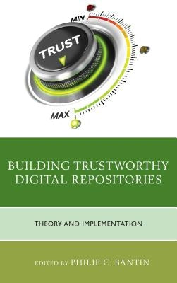 Building Trustworthy Digital Repositories: Theory and Implementation Paperback Rowman & Littlefield Publishers