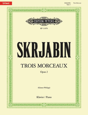 3 Morceaux Op. 2 for Piano: Urtext by Scriabin, Alexander