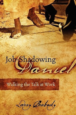 Job-Shadowing Daniel: Walking the Talk at Work Paperback Outskirts Press