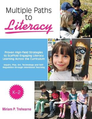 Multiple Paths to Literacy K-2: Proven High-Yield Strategies to Scaffold Engaging Miriam P. Trehearne Literacy Consulting Inc.
