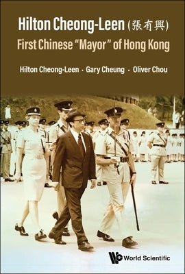 Hilton Cheong-Leen ( ): First Chinese 'Mayor' of Hong Kong by Cheong-Leen, Hilton