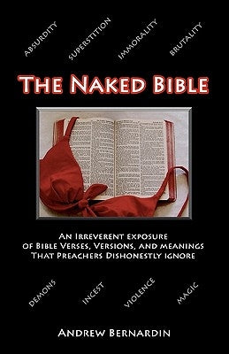 The Naked Bible: An Irreverent Exposure of Bible Verses, Versions, and Meanings that Preachers Dishonestly Ignore Paperback Createspace Independent Publishing Platform