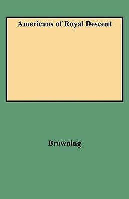 Americans of Royal Descent by Browning, Charles Henry