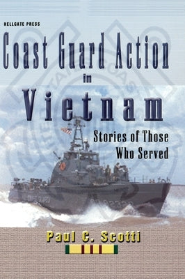 Coast Guard Action in Vietnam: Stories of Those Who Served by Scotti, Paul C.