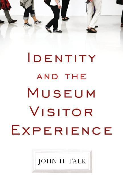 Identity and the Museum Visitor Experience by Falk, John H.