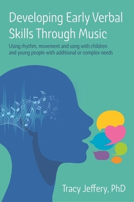 Developing Early Verbal Skills Through Music: Using Rhythm, Movement and Song with Children and Young People with Additional or Complex Needs Paperback Jessica Kingsley Publishers