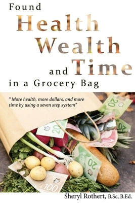 Found: Health, Wealth, and Time in a Grocery Bag by Rothert, Sheryl a.