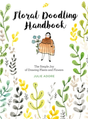 Floral Doodling Handbook: The Simple Joy of Drawing Plants and Flowers by Adore, Julie