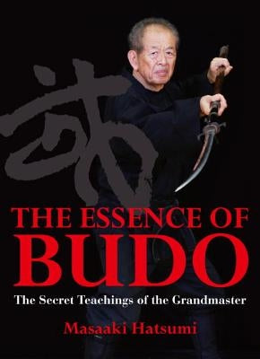 The Essence of Budo: The Secret Teachings of the Grandmaster by Hatsumi, Masaaki