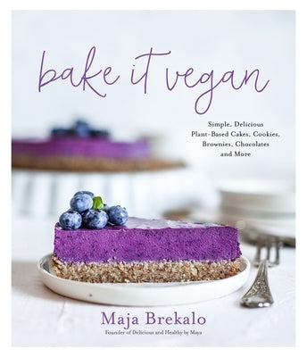 Bake It Vegan: Simple, Delicious Plant-Based Cakes, Cookies, Brownies, Chocolates and More Page Street Publishing