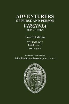 Adventurers of Purse and Person, Virginia, 1607-1624/5. Fourth Edition. Volume One, Families A-F, Part B by Dorman, John Frederick