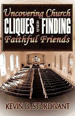 Uncovering Church Cliques and Finding Faithful Friends by Sturdivant, Kevin D.