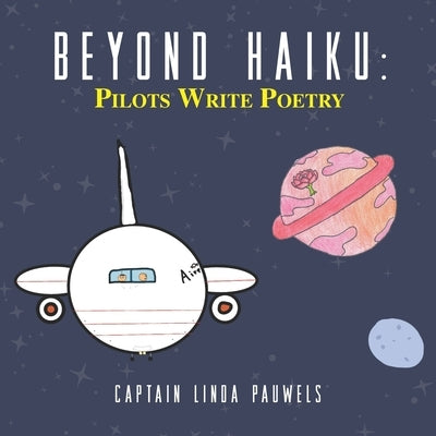 Beyond Haiku: Pilots Write Poetry by Pauwels, Linda