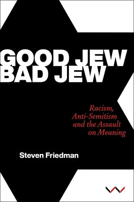 Good Jew, Bad Jew: Racism, Anti-Semitism and the Assault on Meaning Paperback Wits University Press