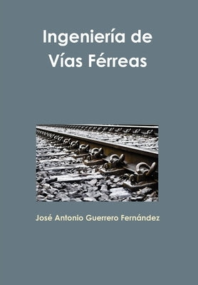 Ingeniería de Vías Férreas by Guerrero Fernández, José Antonio