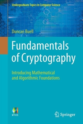 Fundamentals of Cryptography: Introducing Mathematical and Algorithmic Foundations by Buell, Duncan