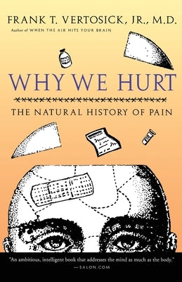 Why We Hurt: The Natural History of Pain by Vertosick, Frank T., Jr.