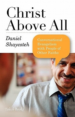 Christ Above All: Conversational Evangelism with People of Other Faiths Paperback Talesh Books