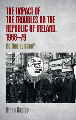 The Impact of the Troubles on the Republic of Ireland, 1968-79 Paperback Manchester University Press