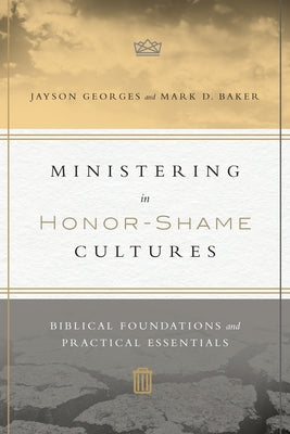 Ministering in Honor-Shame Cultures: Biblical Foundations and Practical Essentials Paperback IVP Academic