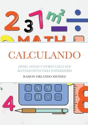 Calculando: Dosis, Gotas Y Otros Calculos Matematicos Para Enfermeria by Mendez Suarez, Ramon Orlando