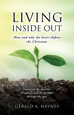 Living Inside Out: How and why the heart defines the Christian Paperback Xulon Press