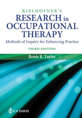 Kielhofner's Research in Occupational Therapy: Methods of Inquiry for Enhancing Practice by Taylor, Renee R.