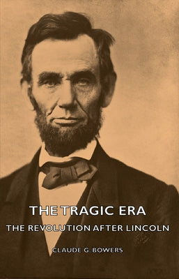 The Tragic Era - The Revolution After Lincoln Paperback Reitell Press