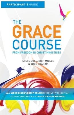 The Grace Course Participant's Guide Paperback Freedom in Christ Ministries International