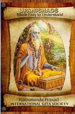 UPANISHADS Made Easy to Understand: Principal Upanishads, Presented in an easy to read and Understand Modern English with gloss on all 511 verses of t Paperback Createspace Independent Publishing Platform