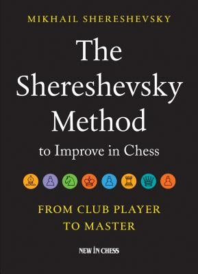 The Shereshevsky Method to Improve in Chess: From Club Player to Master Paperback New in Chess