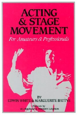 Acting and Stage Movement: For Amateurs and Professionals by White, Edwin C.